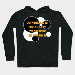 Confidence is the ability to believe in oneself. Believe in yourself and be confident Hoodie